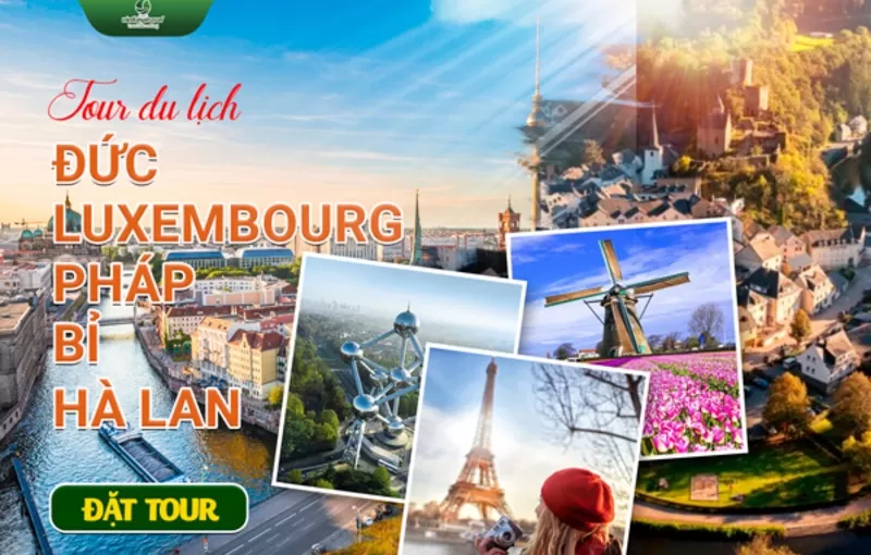 TOUR CHÂU ÂU 9N8Đ: ĐỨC – LUXEMBOURG – PHÁP – BỈ – HÀ LAN